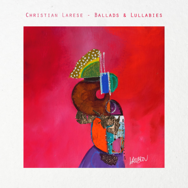 Christian Larese - Ballads & Lullabies