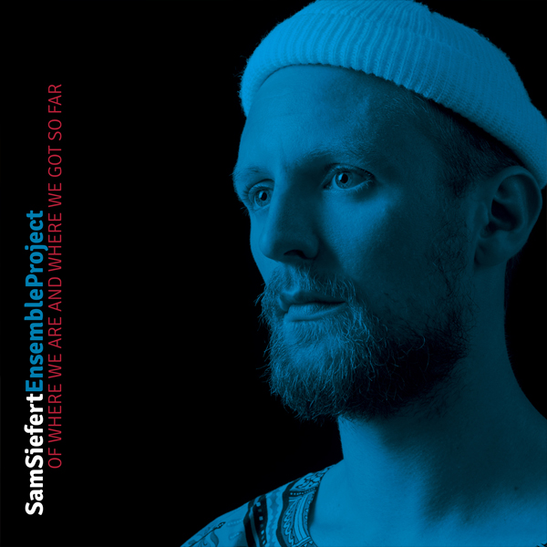 Sam Siefert Ensemble Project - Of Where We Are